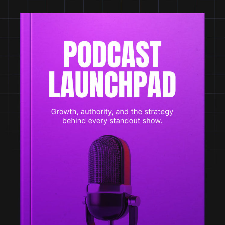 Podcast Launchpad | The Complete Guide to Starting, Launching & Growing a Successful Podcast (Digital Download)