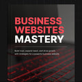 Business Websites Mastery | Build a High-Converting Website That Grows Your Business (Digital Download)