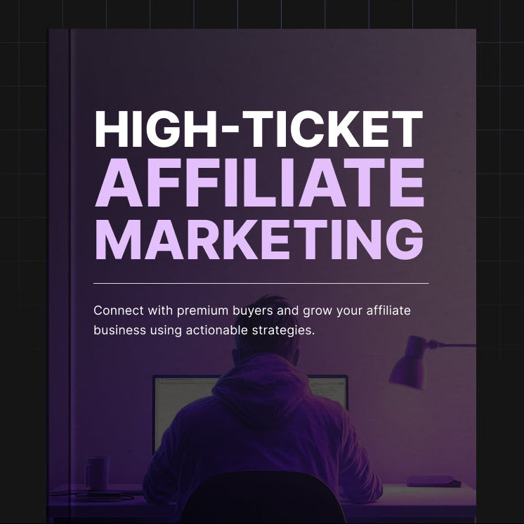 High-Ticket Affiliate Marketing | Build a Profitable Affiliate Business & Earn Bigger Commissions (Digital Download)